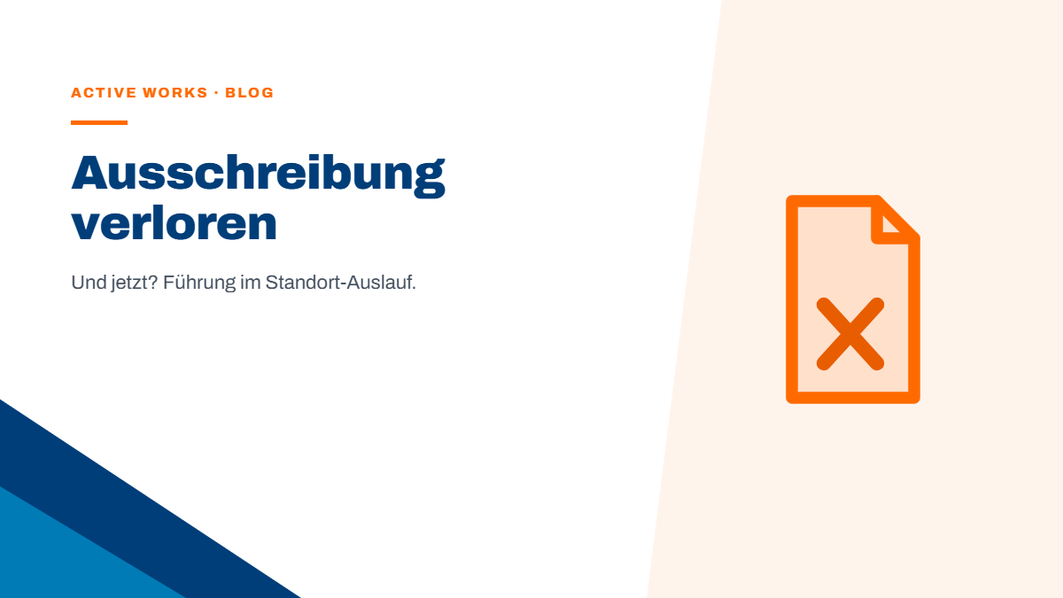 Ausschreibung verloren – und jetzt? Führung im Standort-Auslauf