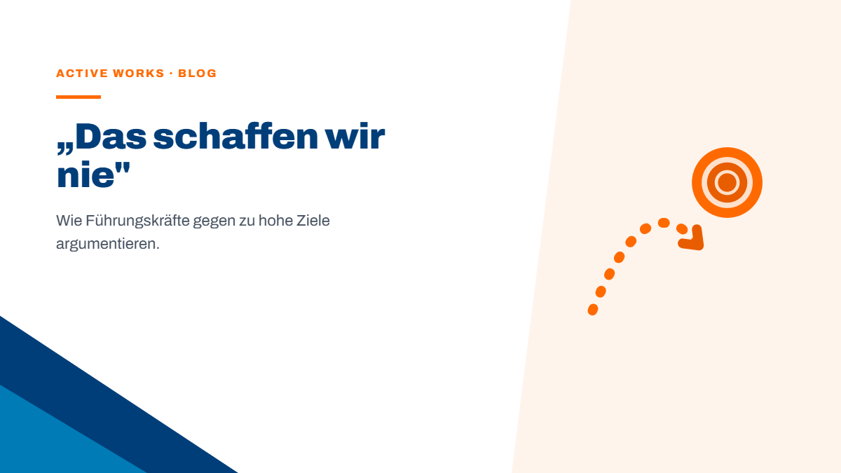 „Das schaffen wir nie" – wie Führungskräfte gegen zu hohe Ziele argumentieren