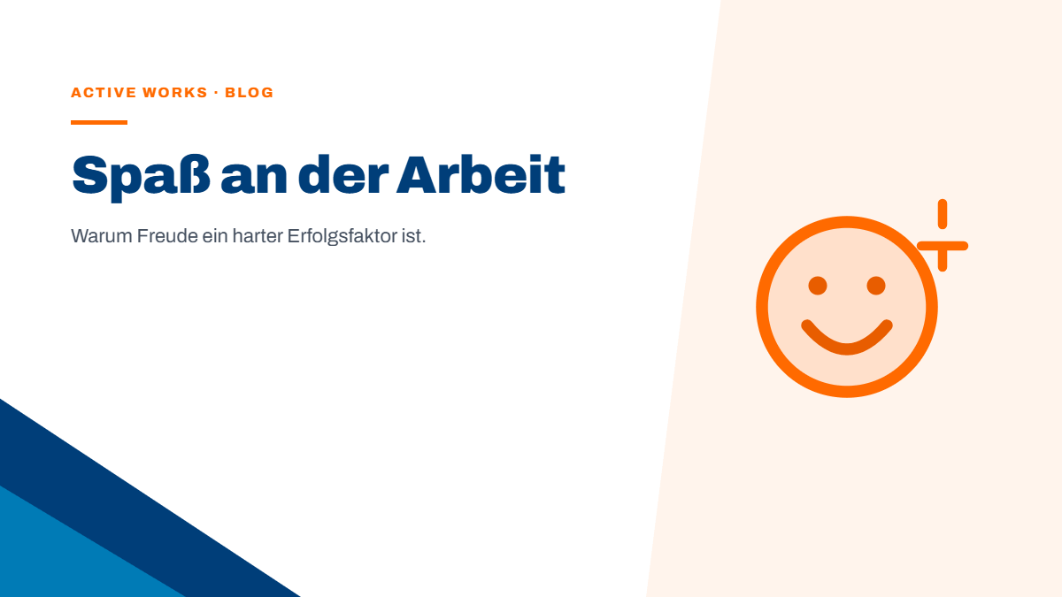 Spaß an der Arbeit: Warum Freude ein harter Erfolgsfaktor ist