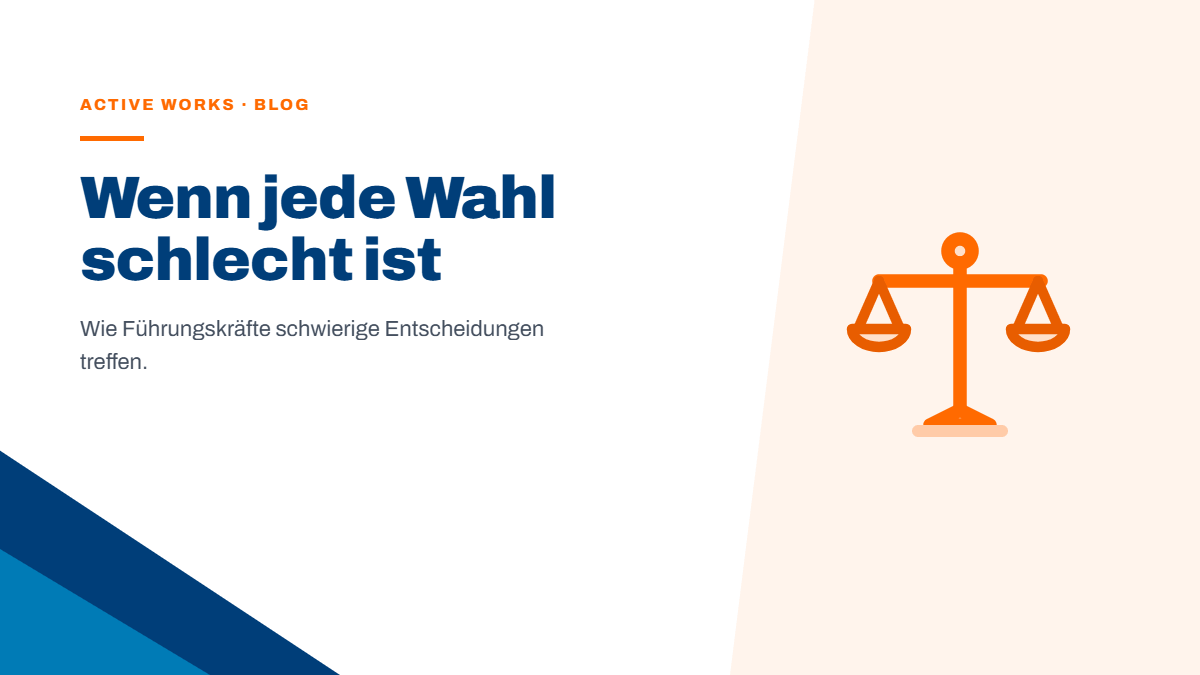 Wenn jede Alternative Mist ist: Wie Führungskräfte schwierige Entscheidungen treffen
